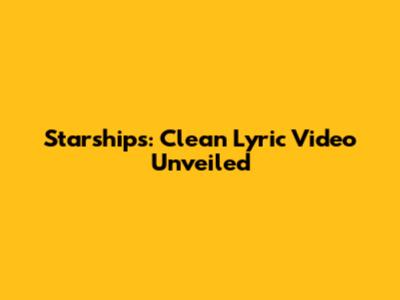 Starships: Clean Lyric Video Unveiled