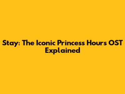 Stay: The Iconic Princess Hours OST Explained