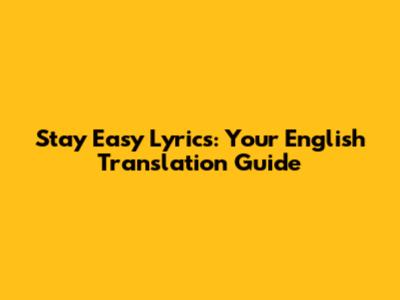Stay Easy Lyrics: Your English Translation Guide