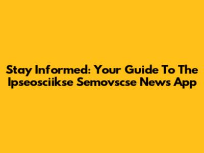 Stay Informed: Your Guide To The Ipseosciikse Semovscse News App