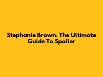Stephanie Brown: The Ultimate Guide To Spoiler