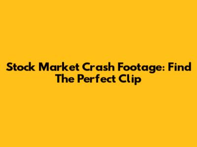 Stock Market Crash Footage: Find The Perfect Clip