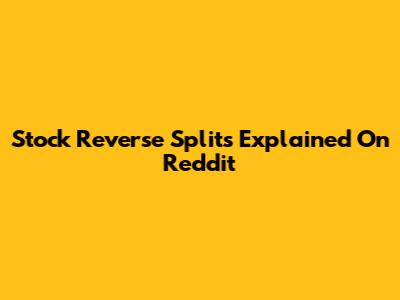 Stock Reverse Splits Explained On Reddit