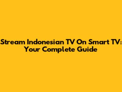 Stream Indonesian TV On Smart TV: Your Complete Guide