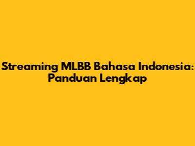 Streaming MLBB Bahasa Indonesia: Panduan Lengkap