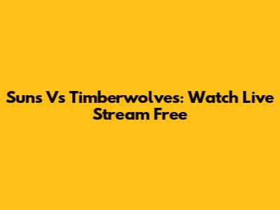 Suns Vs Timberwolves: Watch Live Stream Free
