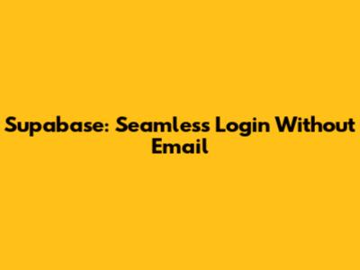 Supabase: Seamless Login Without Email