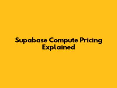Supabase Compute Pricing Explained