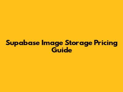 Supabase Image Storage Pricing Guide