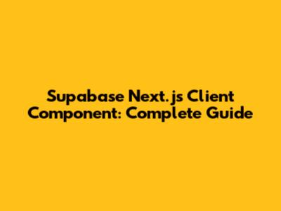 Supabase Next.js Client Component: Complete Guide