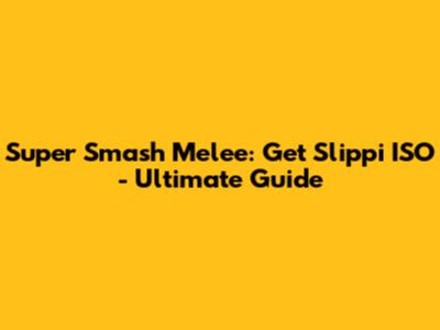 Super Smash Melee: Get Slippi ISO - Ultimate Guide