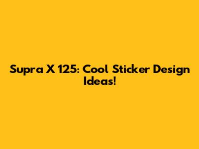 Supra X 125: Cool Sticker Design Ideas!