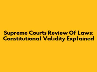Supreme Court's Review Of Laws: Constitutional Validity Explained