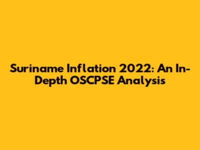 Suriname Inflation 2022: An In-Depth OSCPSE Analysis