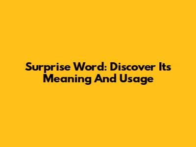 Surprise Word: Discover Its Meaning And Usage