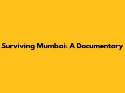 Surviving Mumbai: A Documentary