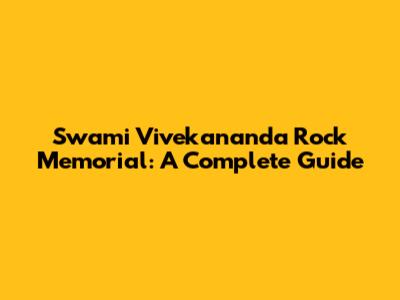 Swami Vivekananda Rock Memorial: A Complete Guide