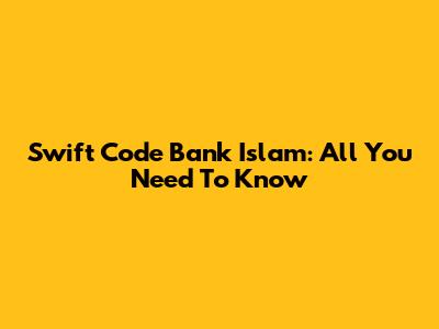 Swift Code Bank Islam: All You Need To Know