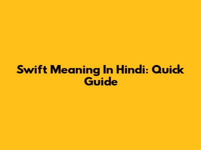 Swift Meaning In Hindi: Quick Guide