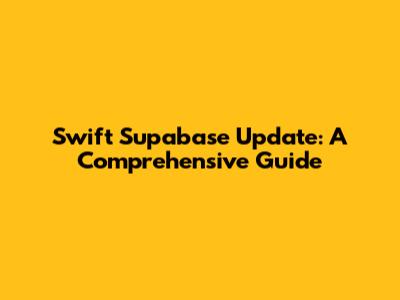 Swift Supabase Update: A Comprehensive Guide