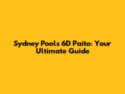 Sydney Pools 6D Paito: Your Ultimate Guide