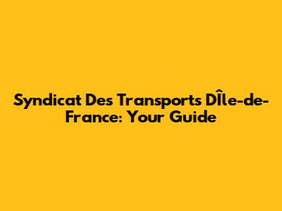 Syndicat Des Transports D'Île-de-France: Your Guide