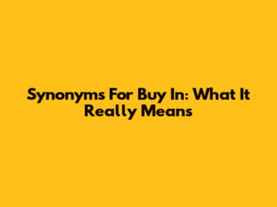 Synonyms For 'Buy In': What It Really Means