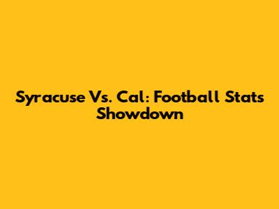Syracuse Vs. Cal: Football Stats Showdown