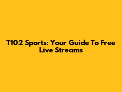 T102 Sports: Your Guide To Free Live Streams