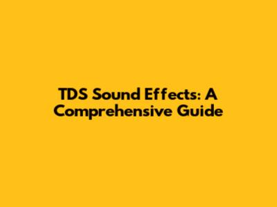 TDS Sound Effects: A Comprehensive Guide