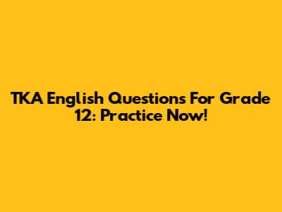 TKA English Questions For Grade 12: Practice Now!