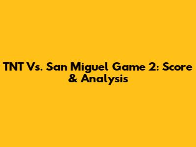 TNT Vs. San Miguel Game 2: Score & Analysis