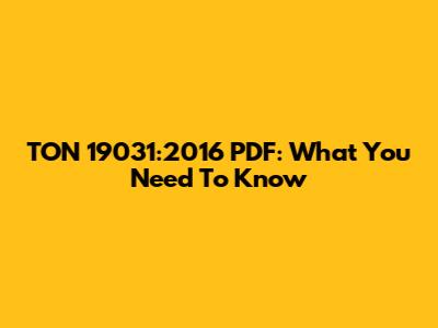 TON 19031:2016 PDF: What You Need To Know