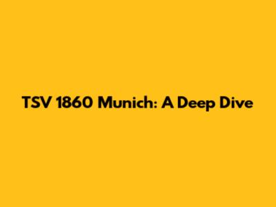TSV 1860 Munich: A Deep Dive