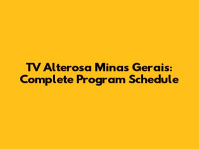TV Alterosa Minas Gerais: Complete Program Schedule