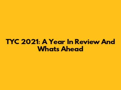 TYC 2021: A Year In Review And What's Ahead