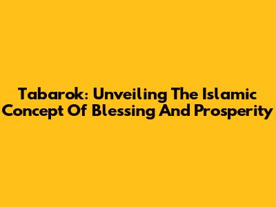 Tabarok: Unveiling The Islamic Concept Of Blessing And Prosperity