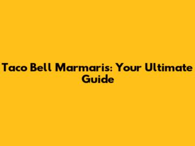 Taco Bell Marmaris: Your Ultimate Guide