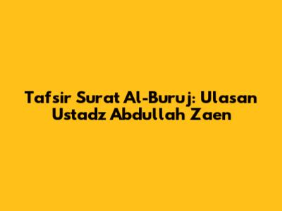 Tafsir Surat Al-Buruj: Ulasan Ustadz Abdullah Zaen