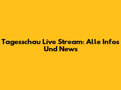 Tagesschau Live Stream: Alle Infos Und News