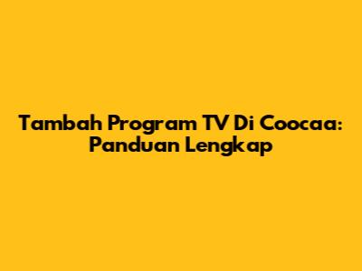 Tambah Program TV Di Coocaa: Panduan Lengkap