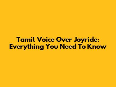 Tamil Voice Over Joyride: Everything You Need To Know