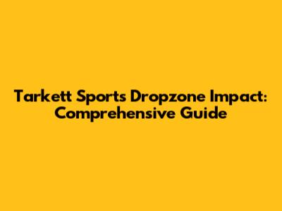 Tarkett Sports Dropzone Impact: Comprehensive Guide