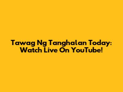 Tawag Ng Tanghalan Today: Watch Live On YouTube!