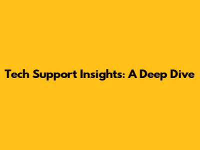 Tech Support Insights: A Deep Dive