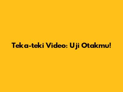 Teka-teki Video: Uji Otakmu!
