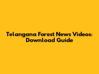 Telangana Forest News Videos: Download Guide