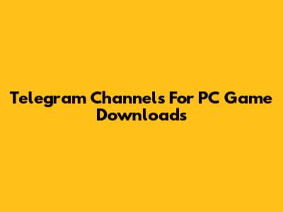 Telegram Channels For PC Game Downloads
