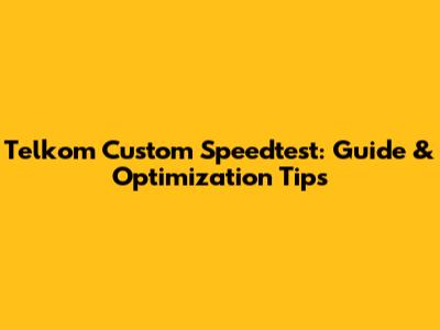 Telkom Custom Speedtest: Guide & Optimization Tips