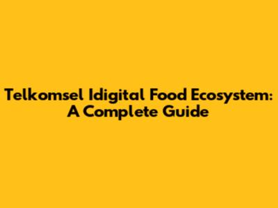 Telkomsel Idigital Food Ecosystem: A Complete Guide